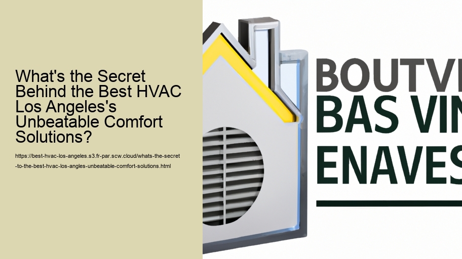 What's the secret to the Best HVAC Los Angle's Unbeatable Comfort Solutions